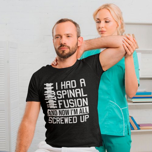 I Had a Spinal Fusion Im All Screwed Up Spine T_Shirt