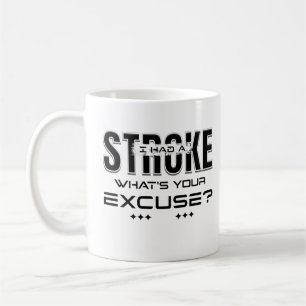 I Had A Stroke What's Your Excuse Stroke Survivor Coffee Mug