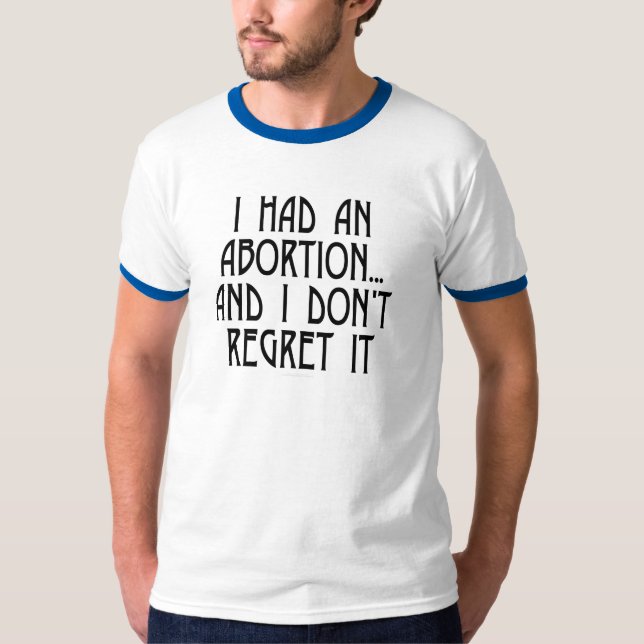I had an abortion...and I don't regret it T-Shirt (Front)