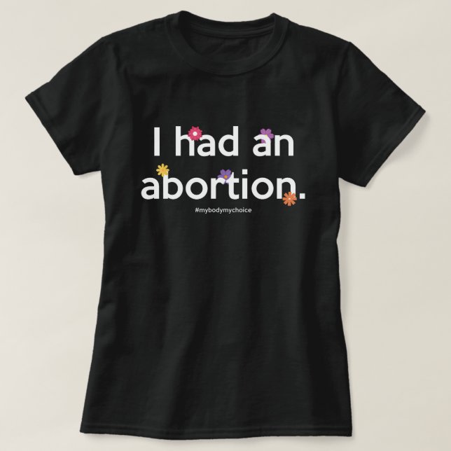 I Had An Abortion Rights Woman Body Pro Choice Fem T-Shirt (Design Front)