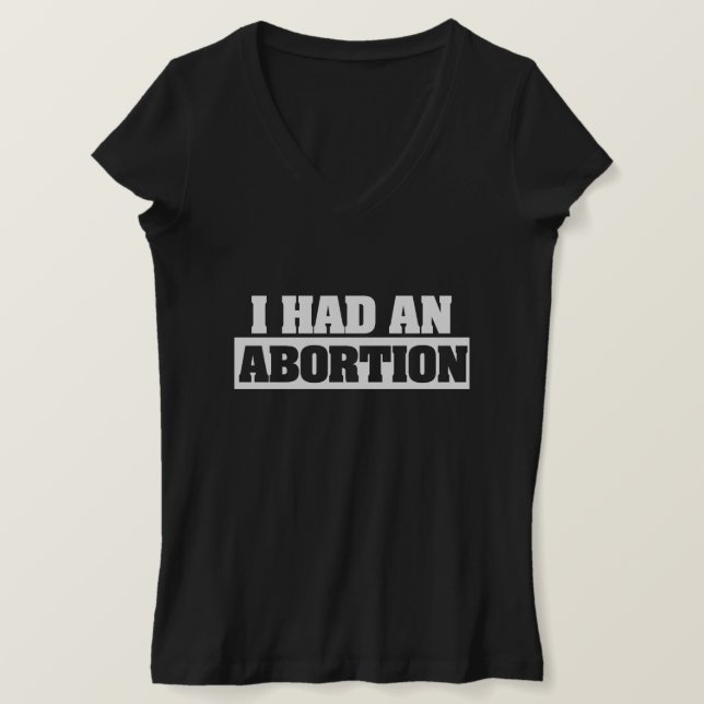 i had an abortion T-Shirt (Design Front)