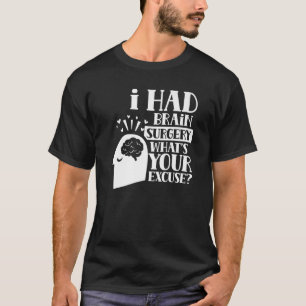 I Had Brain Surgery What's Your Excuse Tumor Aneur T-Shirt