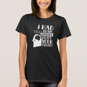 I Had Brain Surgery What's Your Excuse Tumor Aneur T-Shirt