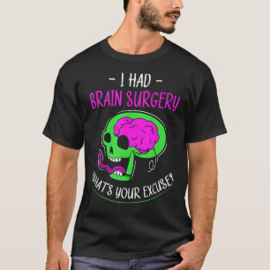 I Had Brain Surgery What's Your Excuse Tumor Aneur T-Shirt