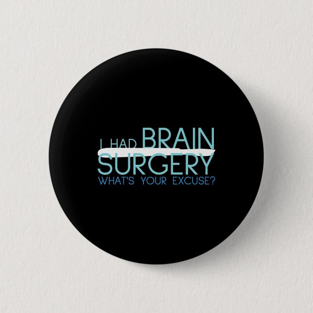 I Had Brain Surgery Whats Your Excuse  Tumor  Button (Front)