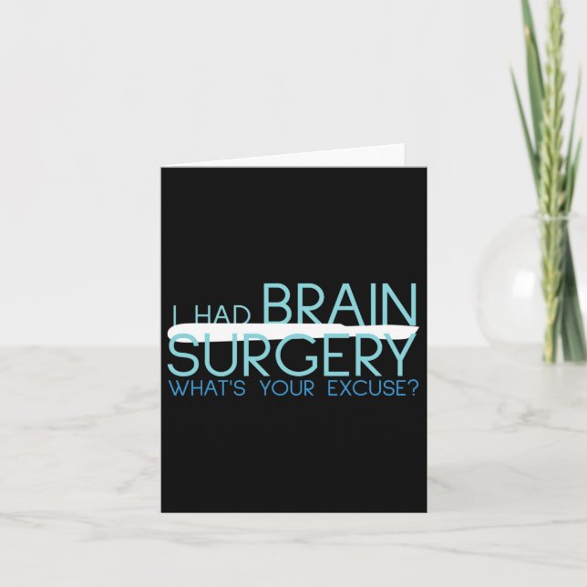 I Had Brain Surgery Whats Your Excuse Tumor  Card (Front)