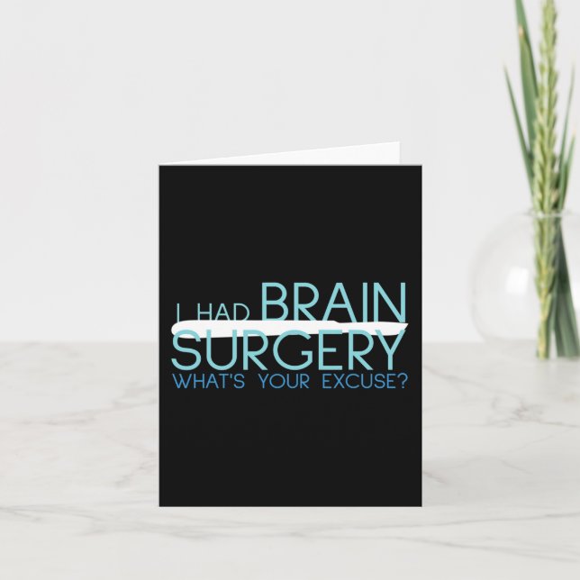 I Had Brain Surgery Whats Your Excuse  Tumor  Card (Front)