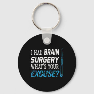 I Had Brain Surgery What's Your Excuse Tumor Gift Keychain