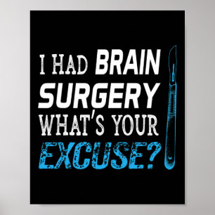 I Had Brain Surgery What's Your Excuse Tumor Gift Poster
