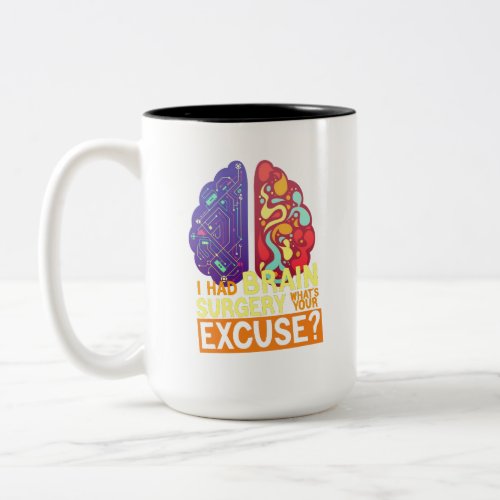 I Had Brain Surgery Whats Your Excuse Two_Tone Coffee Mug