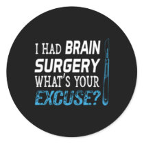 I Had Brain Surgery W'S Your Excuse Tumor Classic Round Sticker