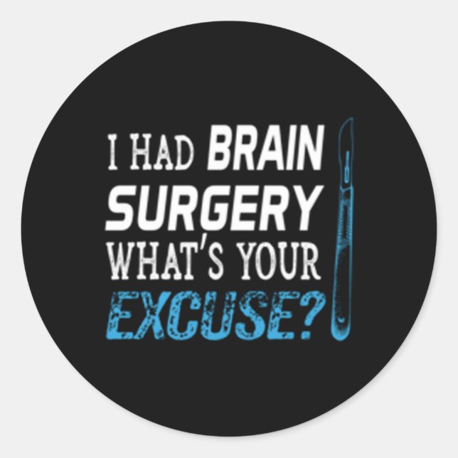 I Had Brain Surgery W'S Your Excuse Tumor Classic Round Sticker (Front)