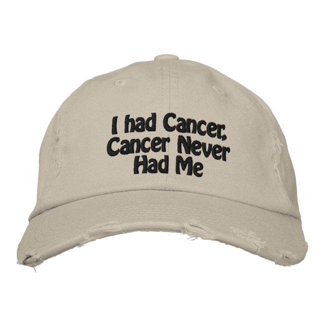 I had Cancer, Cancer Never Had Me Embroidered Baseball Cap (Front)