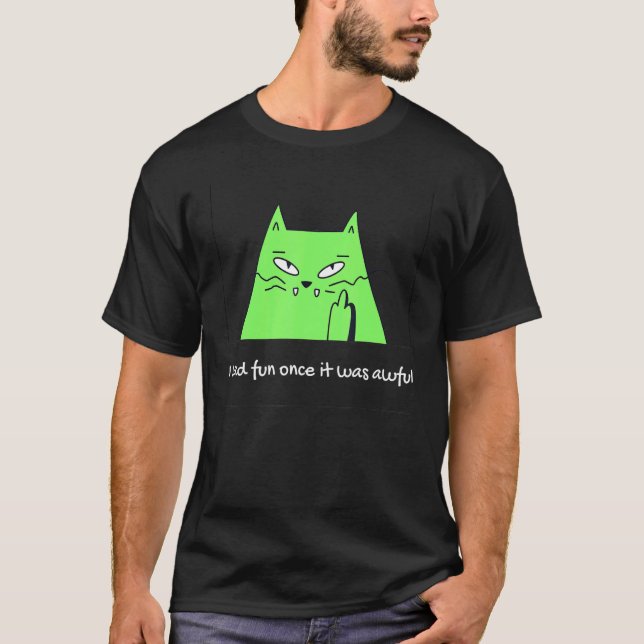 I had fun once it was awful cat meme T-Shirt (Front)
