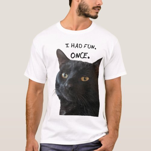 I Had Fun Once Quote With Quirky Black Cat T_Shirt