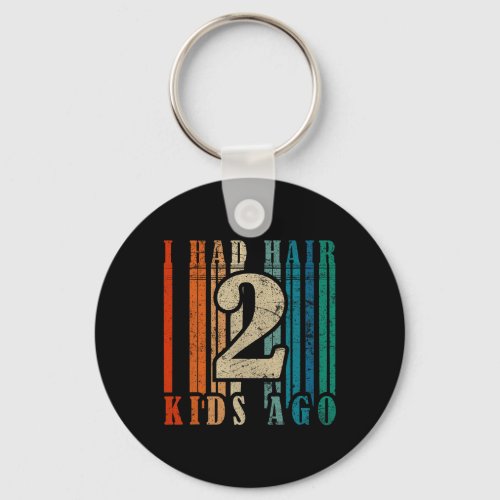 I Had Hair 2 Kids Ago _ Funny Bald Dad  Keychain