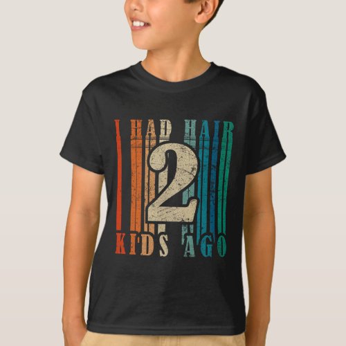 I Had Hair 2 Kids Ago _ Funny Bald Dad  T_Shirt