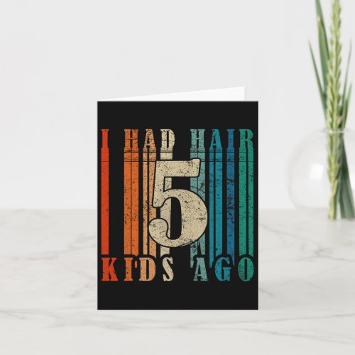 I Had Hair 5 Kids Ago _ Funny Bald Dad  Card