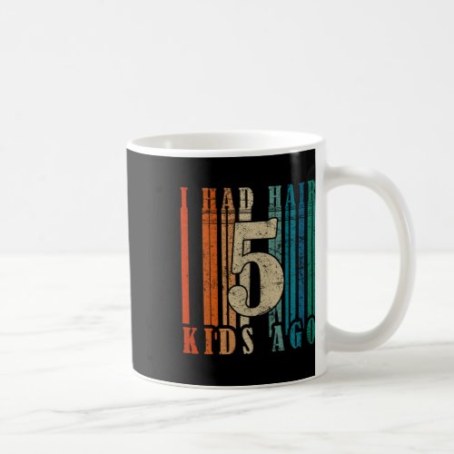 I Had Hair 5 Kids Ago _ Funny Bald Dad  Coffee Mug