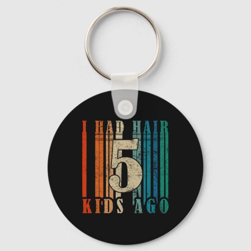 I Had Hair 5 Kids Ago _ Funny Bald Dad  Keychain