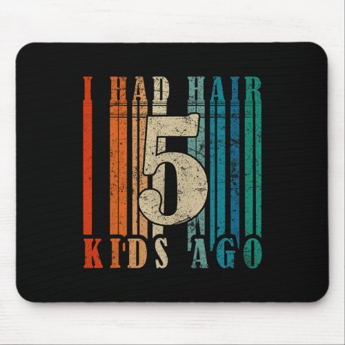 I Had Hair 5 Kids Ago _ Funny Bald Dad  Mouse Pad