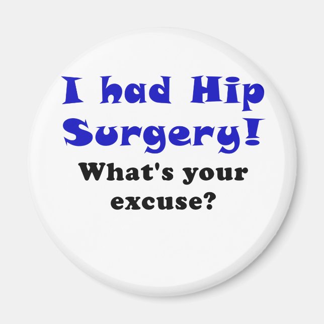 I Had Hip Surgery Whats Your Excuse Magnet (Front)