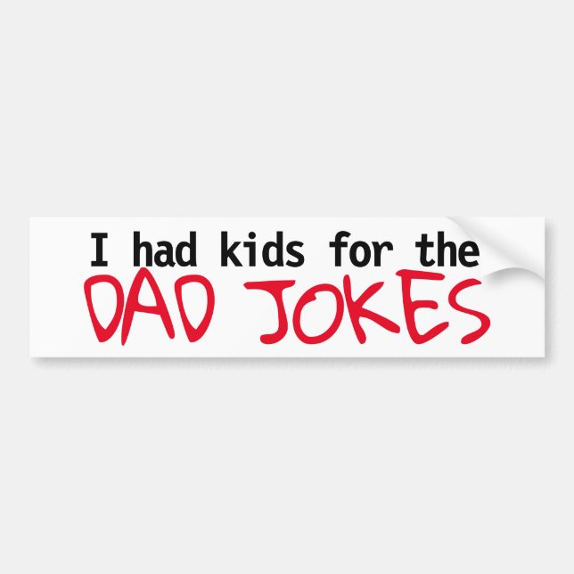 "I had kids for the Dad Jokes" bumper sticker 2 (Front)