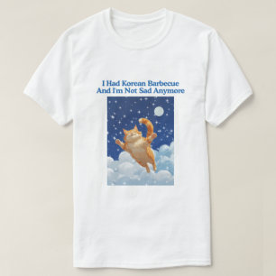 I Had Korean Barbecue And I'm Not Sad Anymore T-Shirt