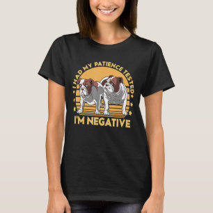 I Had My Patience Tested I'm Negative Bulldog s T-Shirt