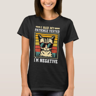 I Had My Patience Tested I'm Negative Cat Sarcasm  T-Shirt
