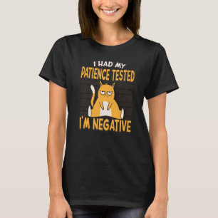 I Had My Patience Tested I'm Negative Cat  Sarcasm T-Shirt