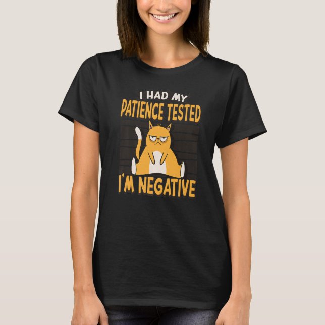 I Had My Patience Tested I'm Negative Cat  Sarcasm T-Shirt (Front)
