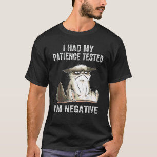 I Had My Patience Tested I'm Negative Cat  Sarcasm T-Shirt