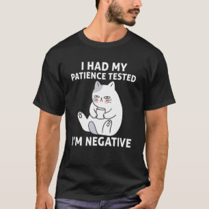 I Had My Patience Tested I'm Negative Cat Sarcast T-Shirt