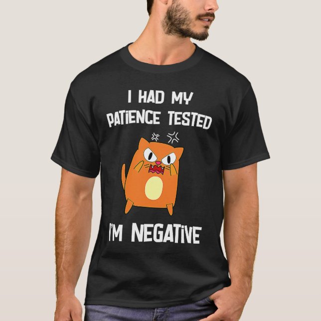 i had my patience tested i'm negative  cat T-Shirt (Front)