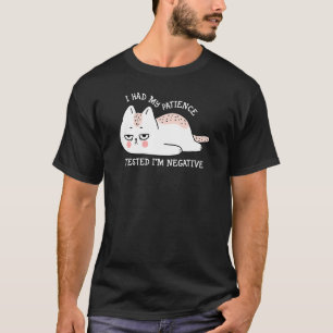I had my patience Tested I'm negative cute cat T-Shirt