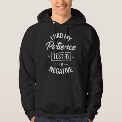 I had my patience tested Im negative _ funny gift Hoodie