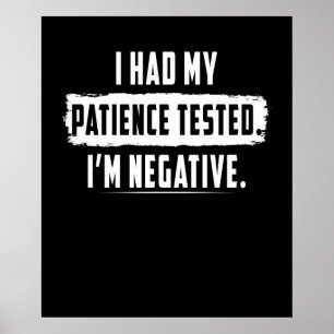I Had My patience Tested. I'm Negative Funny Poster