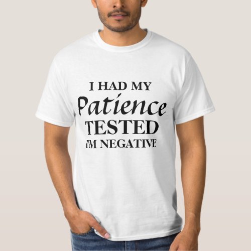 I had my patience tested Im Negative Funny T_Shirt