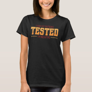 I Had My Patience Tested I'm Negative Sarcastic No T-Shirt
