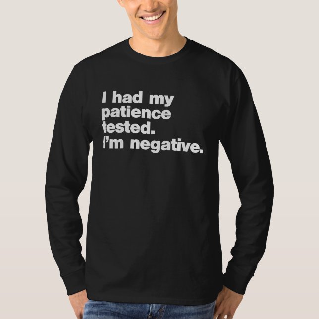 I Had My Patience Tested I'm Negative T-Shirt (Front)