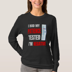 I Had My Patience Tested I'm Negative T-Shirt