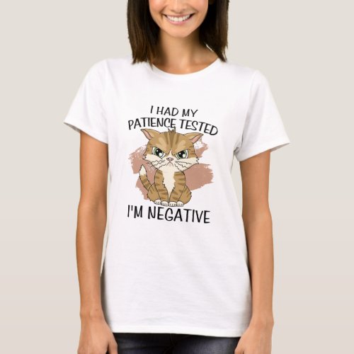 I had my patience tested im negative T_Shirt