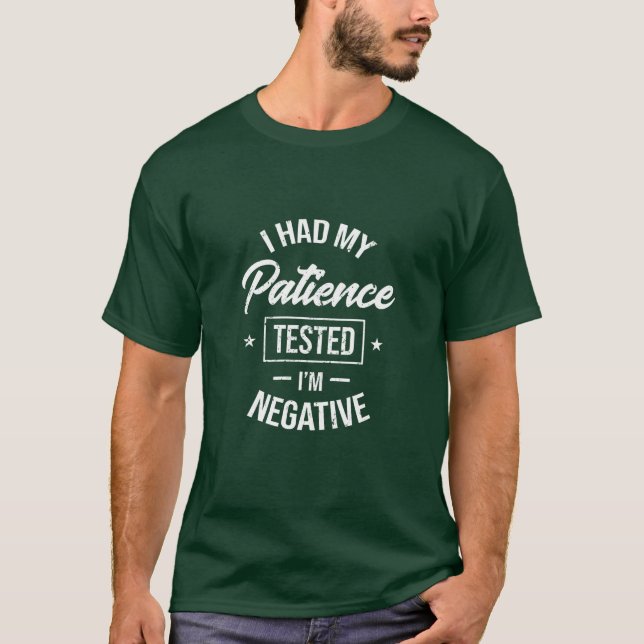 i had my patience tested im negative T-Shirt (Front)