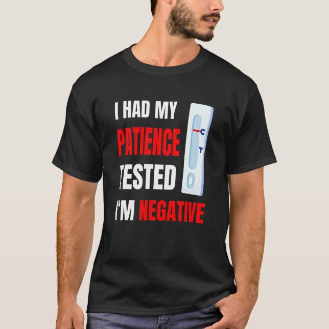 I Had My Patience Tested I'm Negative T-Shirt (Front)
