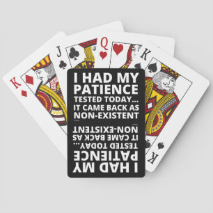 I HAD MY PATIENCE TESTED TODAY... funny sarcastic Poker Cards