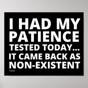 I HAD MY PATIENCE TESTED TODAY... funny sarcastic Poster