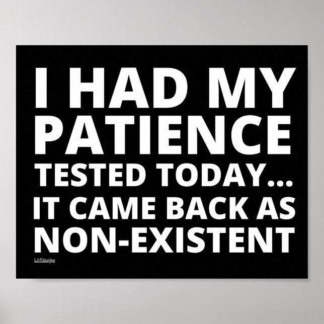 I HAD MY PATIENCE TESTED TODAY... funny sarcastic  Poster (Front)