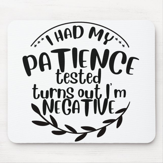 I had my patience tested turns out I'm negative fu Mouse Pad (Front)
