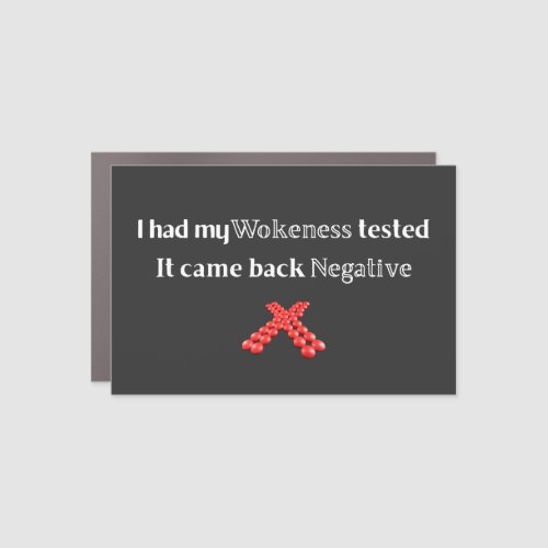 I Had My Wokeness Tested It Came Back Negative T_ Car Magnet